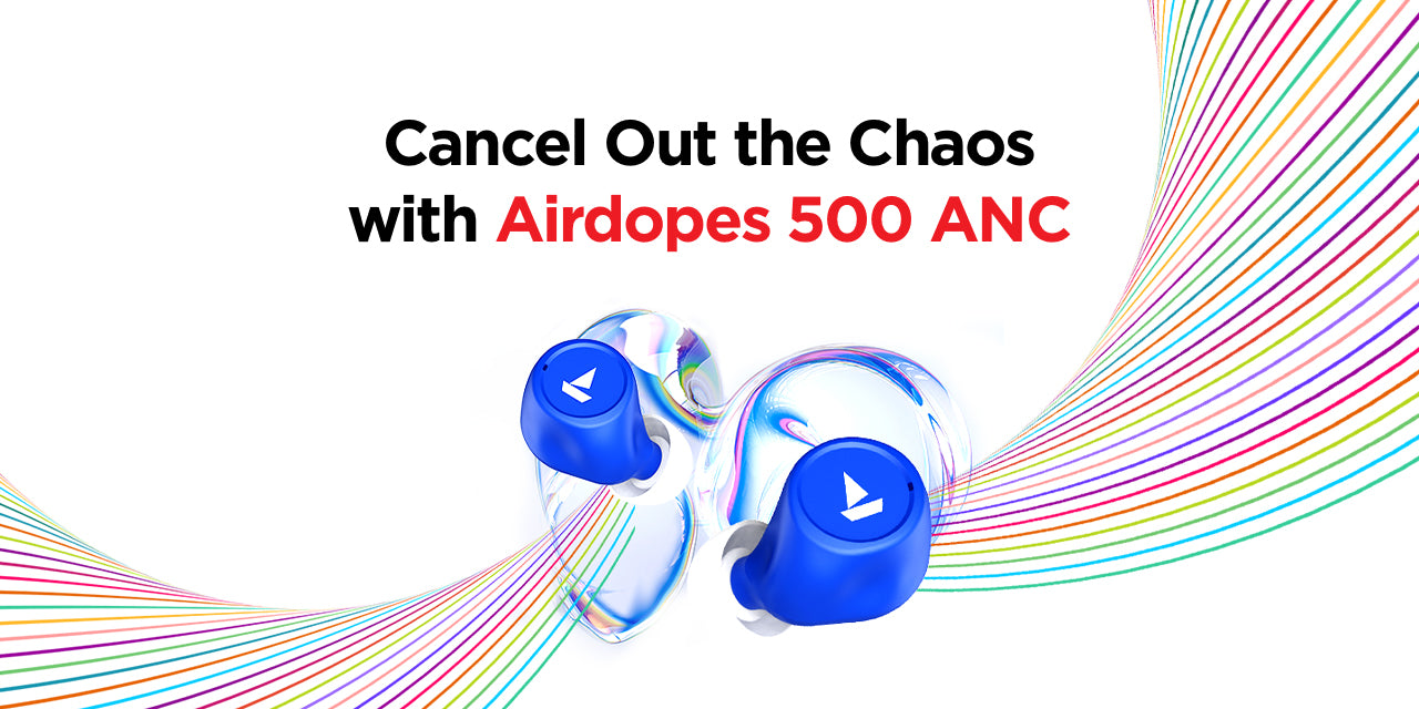Airdopes 500 ANC and a Cancel Culture You Can Get Behind