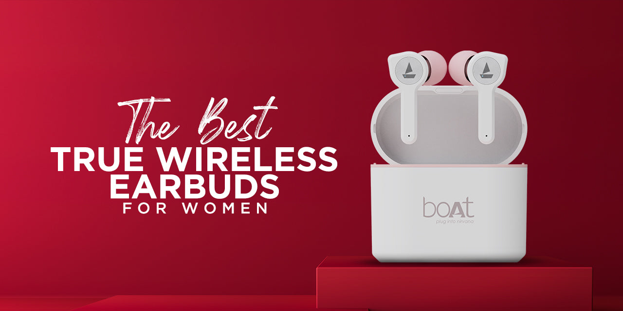 Sleek, Lightweight & Compact - The Perfect True Wireless Earbuds For Women