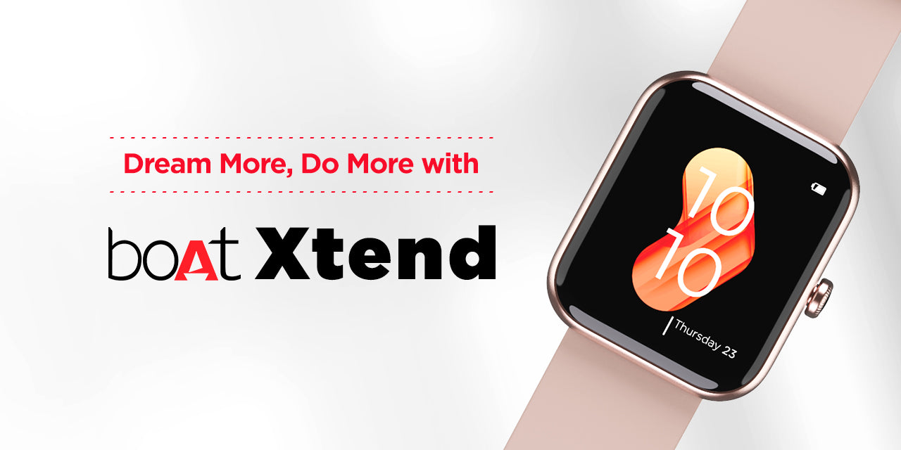 Introducing boAt Xtend Smartwatch – Here’s More Power to You!