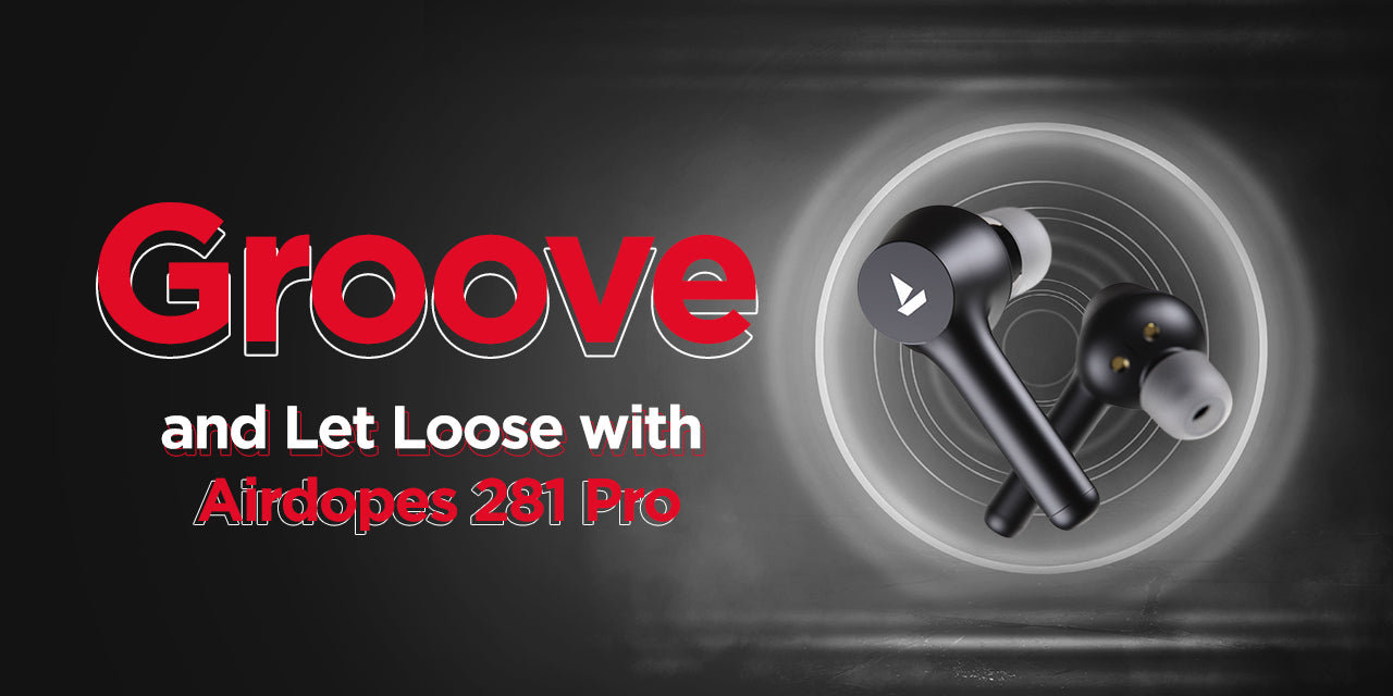 Lose Yourself Like Never Before with Airdopes 281 Pro